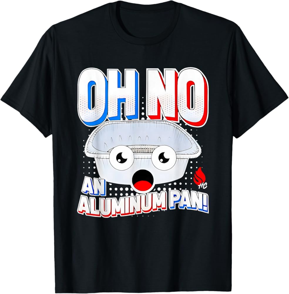 Amazon.com: Oh No An Aluminum Pan 2025 T-Shirt : Clothing, Shoes